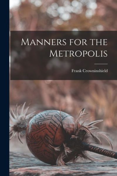 Cover for Crowninshield Frank · Manners for the Metropolis (Book) (2022)