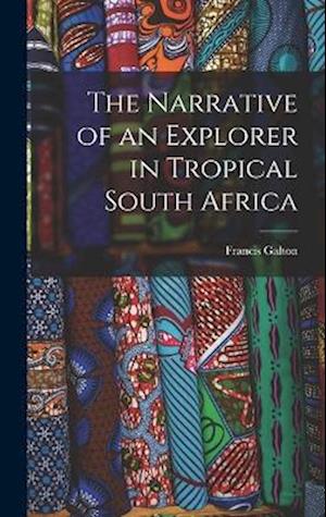 Cover for Francis Galton · Narrative of an Explorer in Tropical South Africa (Book) (2022)