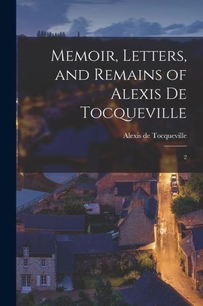 Cover for Alexis de Tocqueville · Memoir, Letters, and Remains of Alexis de Tocqueville (Bok) (2022)