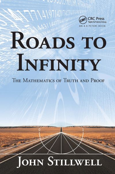 Cover for John Stillwell · Roads to Infinity: The Mathematics of Truth and Proof - AK Peters / CRC Recreational Mathematics Series (Pocketbok) (2024)