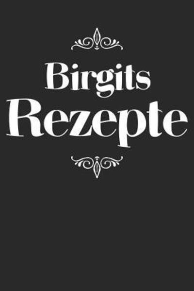 Birgits Rezepte - Liddelboo Personalisierte Rezeptbucher - Libros - Independently Published - 9781079490145 - 9 de julio de 2019