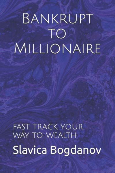 Bankrupt to Millionaire - Slavica Bogdanov - Böcker - Independently Published - 9781089952145 - 12 augusti 2019