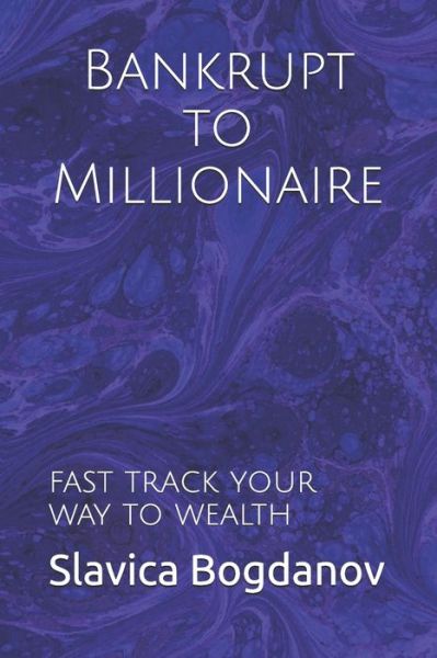 Bankrupt to Millionaire - Slavica Bogdanov - Books - Independently Published - 9781089952145 - August 12, 2019