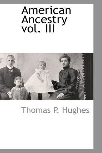 Cover for Thomas P. Hughes · American Ancestry Vol. III (Paperback Book) (2009)