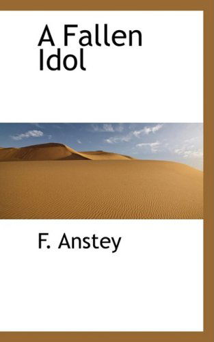 Cover for F. Anstey · A Fallen Idol (Hardcover Book) (2009)