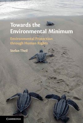 Cover for Theil, Stefan (University of Oxford) · Towards the Environmental Minimum: Environmental Protection through Human Rights (Hardcover bog) (2021)