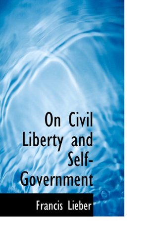 Cover for Francis Lieber · On Civil Liberty and Self-government (Paperback Book) (2009)