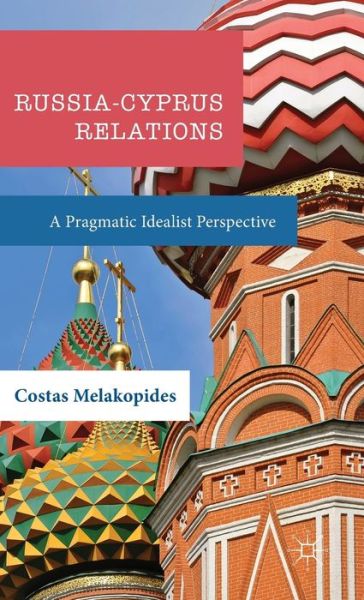 Cover for Costas Melakopides · Russia-Cyprus Relations: A Pragmatic Idealist Perspective (Hardcover Book) [1st ed. 2016 edition] (2016)