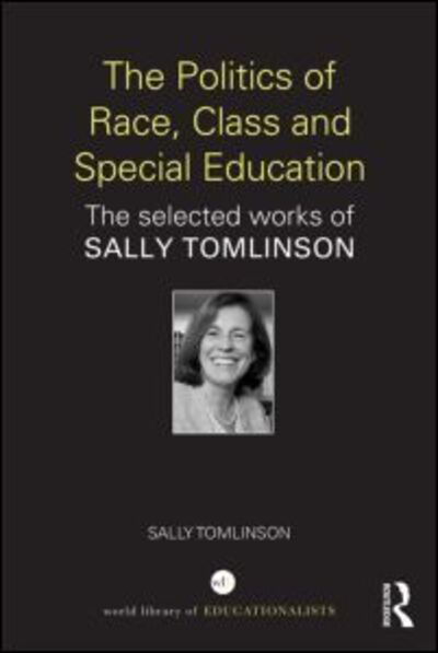 The Politics of Race, Class and Special Education: The selected works of Sally Tomlinson - World Library of Educationalists - Sally Tomlinson - Bücher - Taylor & Francis Ltd - 9781138014145 - 19. Mai 2014