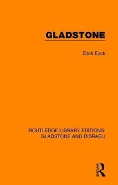 Cover for Erich Eyck · Gladstone - Routledge Library Editions: Gladstone and Disraeli (Hardcover Book) (2018)