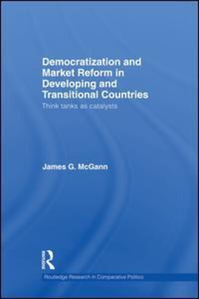 Cover for McGann, James G. (University of Pennsylvania, USA) · Democratization and Market Reform in Developing and Transitional Countries: Think Tanks as Catalysts - Routledge Research in Comparative Politics (Paperback Book) (2015)