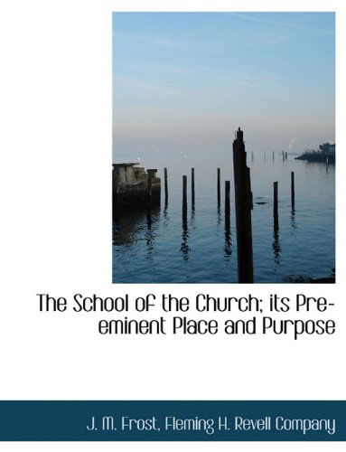 Cover for J. M. Frost · The School of the Church; Its Pre-eminent Place and Purpose (Pocketbok) (2010)