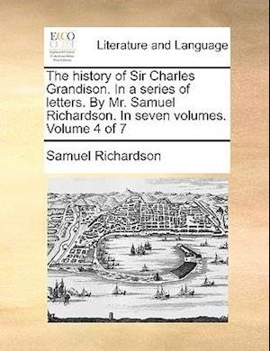 Cover for Samuel Richardson · The History of Sir Charles Grandison. in a Series of Letters. by Mr. Samuel Richardson. in Seven Volumes. Volume 4 of 7 (Paperback Bog) (2010)