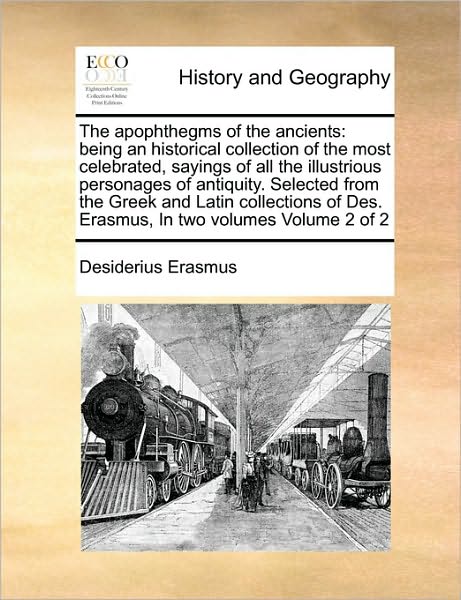 Cover for Desiderius Erasmus · The Apophthegms of the Ancients: Being an Historical Collection of the Most Celebrated, Sayings of All the Illustrious Personages of Antiquity. Selecte (Paperback Book) (2010)