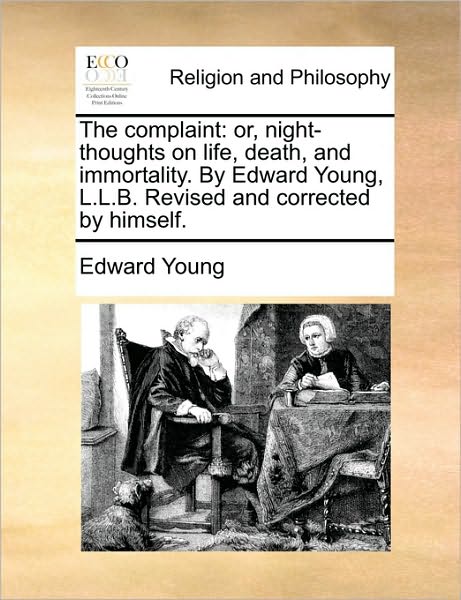 Cover for Edward Young · The Complaint: Or, Night-thoughts on Life, Death, and Immortality. by Edward Young, L.l.b. Revised and Corrected by Himself. (Paperback Book) (2010)