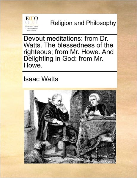 Cover for Isaac Watts · Devout Meditations: from Dr. Watts. the Blessedness of the Righteous; from Mr. Hfrom Dr. Watts. the Blessedness of the Righteous; from Mr. (Paperback Book) (2010)