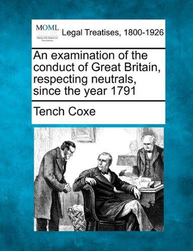 Cover for Tench Coxe · An Examination of the Conduct of Great Britain, Respecting Neutrals, Since the Year 1791 (Paperback Book) (2010)