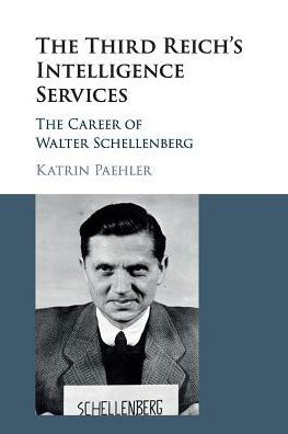 Cover for Paehler, Katrin (Illinois State University) · The Third Reich's Intelligence Services: The Career of Walter Schellenberg (Paperback Book) (2019)