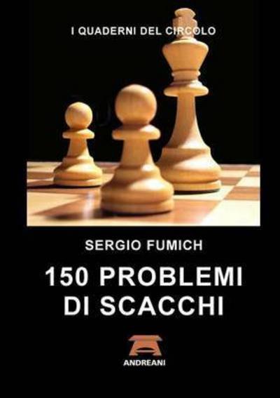 Cover for Sergio Fumich · 150 Problemi Di Scacchi (Paperback Book) [Italian edition] (2014)