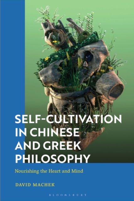 Cover for Machek, David (University of Bern, Switzerland) · Self-Cultivation in Chinese and Greco-Roman Philosophy: Nourishing the Heart / Mind and Playing Roles (Hardcover Book) (2025)