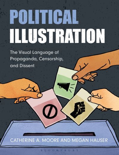 Cover for Moore, Catherine (Georgia Gwinnett College, USA) · Political Illustration: The Visual Language of Propaganda, Censorship, and Dissent (Paperback Book) (2025)