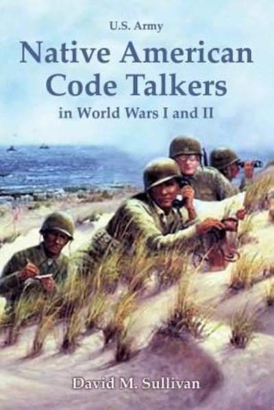 Native American Code Talkers in World Wars I and II - David Sullivan - Books - Lulu.com - 9781387067145 - July 11, 2017