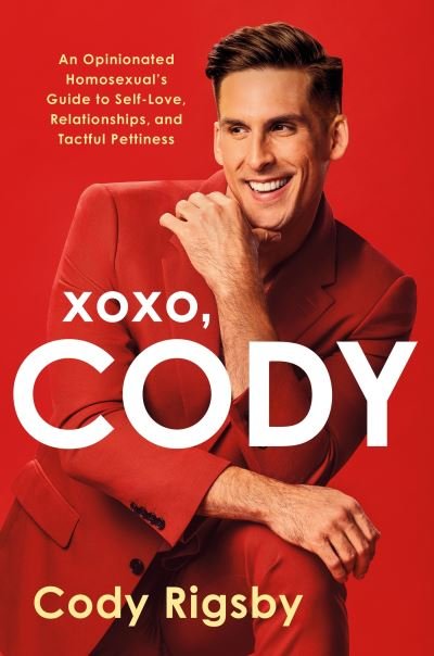 Cover for Cody Rigsby · XOXO, Cody: An Opinionated Homosexual's Guide to Self-Love, Relationships, and Tactful Pettiness (Hardcover Book) (2023)
