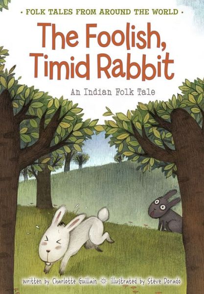 Cover for Charlotte Guillain · The Foolish, Timid Rabbit: an Indian Folk Tale (Folk Tales from Around the World) (Hardcover Book) [Big edition] (2014)