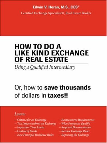 How to Do a Like Kind Exchange of Real Estate: Using a Qualified Intermediary - Ces Edwin V. Horan M.s. - Bøker - Trafford Publishing - 9781412046145 - 22. mars 2005