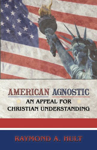 Cover for Raymond A. Hult · American Agnostic: an Appeal for Christian Understanding (Hardcover Book) (2009)