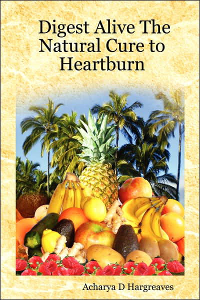 Cover for Acharya D Hargreaves · Digest Alive the Natural Cure to Heartburn (Taschenbuch) (2007)