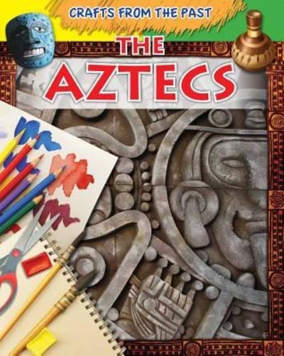 The Aztecs - Jessica Cohn - Bücher - Gareth Stevens Pub Learning library - 9781433977145 - 16. August 2012