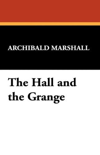 The Hall and the Grange - Archibald Marshall - Books - Wildside Press - 9781434475145 - August 30, 2008