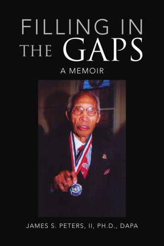 Filling in the Gaps: a Memoir - James S. Peters II - Books - Xlibris - 9781436301145 - September 24, 2008
