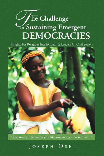 Cover for Joseph Osei · The Challenge of Sustaining Emergent Democracies: Insights for Religious Intellectuals  &amp; Leaders of Civil Society (Paperback Book) (2009)