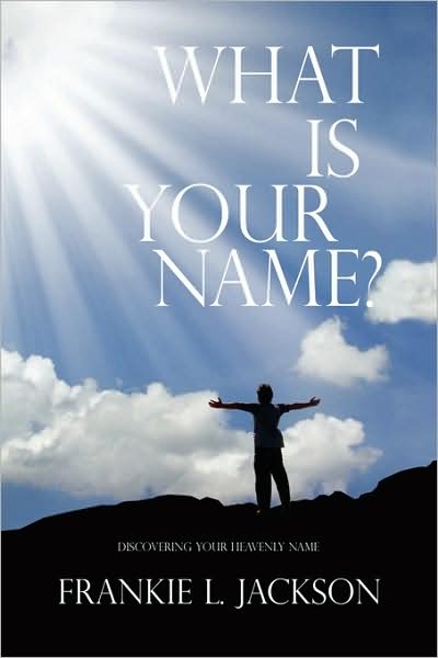 Cover for Frankie L Jackson · What is Your Name?: Discovering Your Heavenly Name (Paperback Book) (2009)