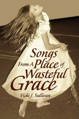 Cover for Vicki J. Sullivan · Songs from a Place of Wasteful Grace (Paperback Book) (2009)