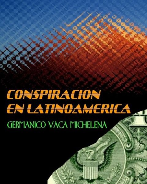 Cover for Germanico Vaca Michelena · Conspiracion en Latinoamerica: Germanico Vaca Michelena (Paperback Book) (2015)