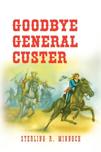 Cover for Sterling R. Minnoch · Goodbye General Custer (Hardcover Book) (2009)