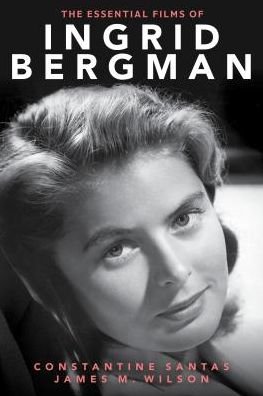 Cover for Constantine Santas · The Essential Films of Ingrid Bergman (Hardcover bog) (2018)
