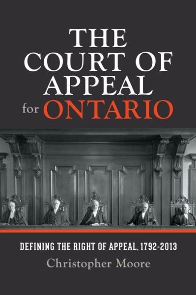 Cover for Christopher Moore · The Court of Appeal for Ontario: Defining the Right of Appeal in Canada, 1792-2013 - Osgoode Society for Canadian Legal History (Hardcover Book) (2014)