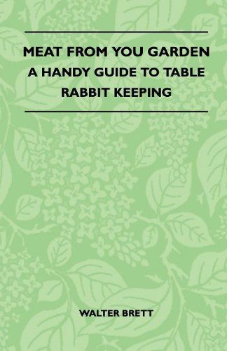 Meat from Your Garden - a Handy Guide to Table Rabbit Keeping - Walter Brett - Książki - Milward Press - 9781445518145 - 25 sierpnia 2010