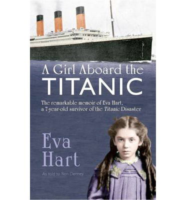 A Girl Aboard the Titanic: The Remarkable Memoir of Eva Hart, a 7-year-old Survivor of the Titanic Disaster - Eva Hart - Livros - Amberley Publishing - 9781445617145 - 15 de fevereiro de 2014