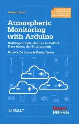 Atmospheric Monitoring with Arduino: Building Simple Devices to Collect Data About the Environment - Patrick Di Justo - Books - O'Reilly Media - 9781449338145 - 2013