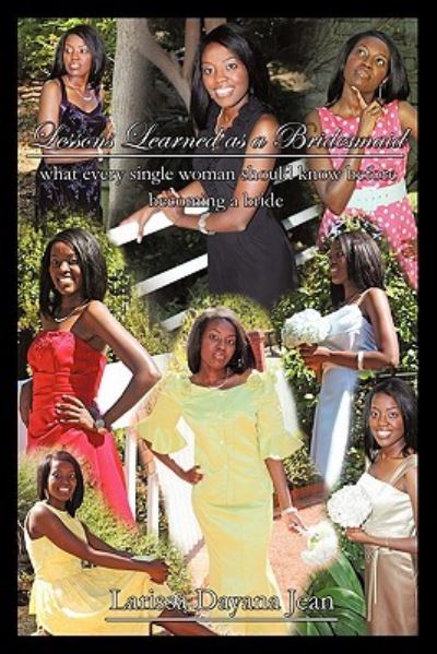 Cover for Larissa Dayana Jean · Lessons Learned As a Bridesmaid: What Every Single Woman Should Know Before Becoming a Bride (Paperback Book) (2011)