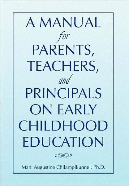 Cover for Mani Augustine Ph D Chilampikunnel · A Manual for Parents, Teachers, and Principals on Early Childhood Education (Pocketbok) (2010)