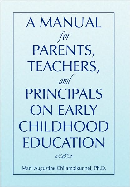 Cover for Mani Augustine Ph D Chilampikunnel · A Manual for Parents, Teachers, and Principals on Early Childhood Education (Paperback Book) (2010)