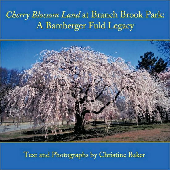 Cover for Christine Baker · Cherry Blossom Land at Branch Brook Park: a Bamberger Fuld Legacy (Paperback Book) (2010)