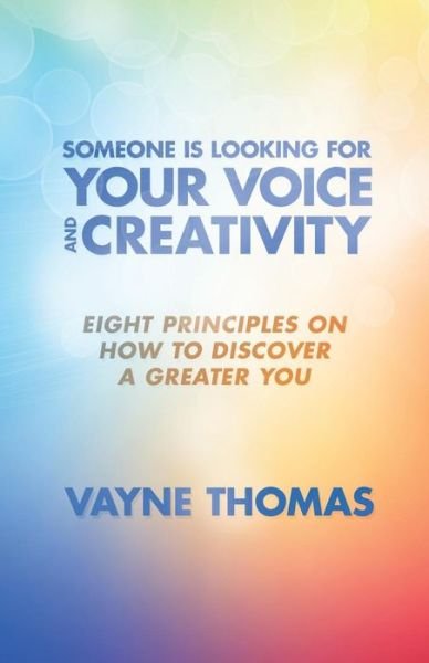 Cover for Vayne Thomas · Someone is Looking for Your Voice and Creativity: Eight Principles on How to Discover a Greater You (Paperback Bog) (2013)