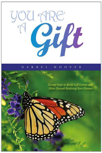 Cover for Darrel Hoover · You Are a Gift: Twenty Steps to Build a New Foundation of Self-esteem to Move You Forward Toward Realizing Your Dreams (Paperback Book) (2010)